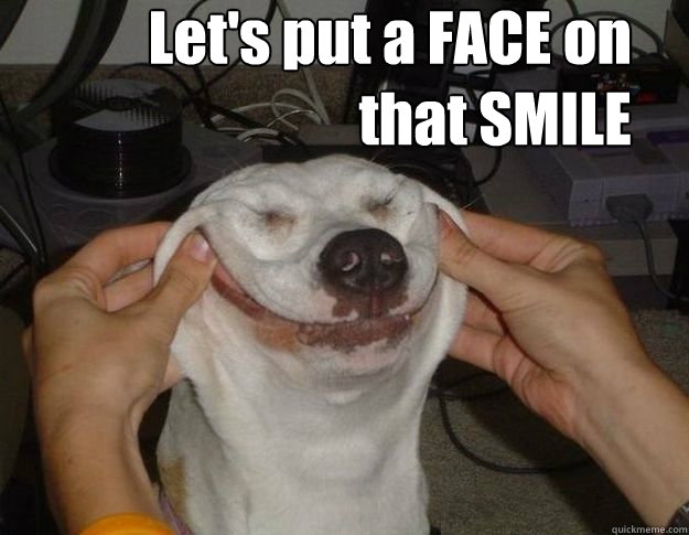 ts-Put-A-Face-On-That-Smile-Funny-Smile-Meme-Image.jpg