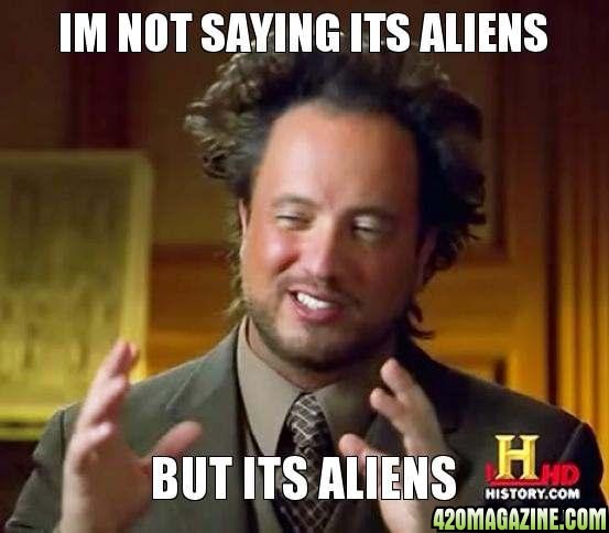 ancient-aliens-guy-im-not-saying-its-aliens-but-its-aliens