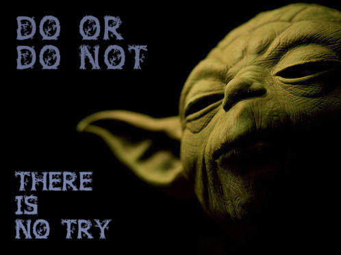 Yoda_DoOrDoNot_ThereIsNoTry1.jpg